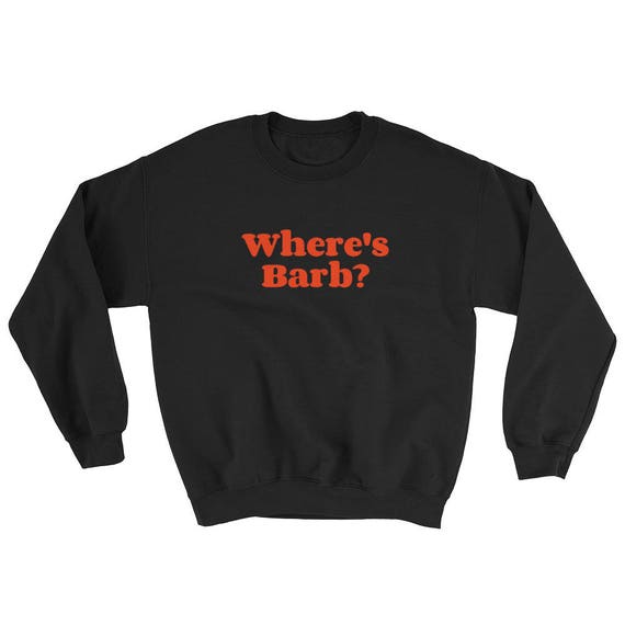 Where's Barb Stranger Things parody Sweatshirt | Etsy