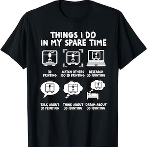 Things I Do In My Spare Time 3D Printing Printer Unisex T-Shirt - Humor 3d Printing Printer Enthusiasts Gift Tshirt