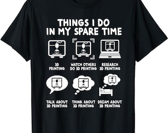 Things I Do In My Spare Time 3D Printing Printer Unisex T-Shirt - Humor 3d Printing Printer Enthusiasts Gift Tshirt