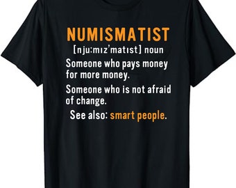 Funny Numismatist Definition Coin Collector Hobby Unisex T-Shirt - Coin Lover Shirt - Coin Lover Shirt - Coin Enthusiast shirt