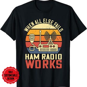 May include: A black t-shirt with a vintage-style graphic of a ham radio and the text "When all else fails ham radio works".