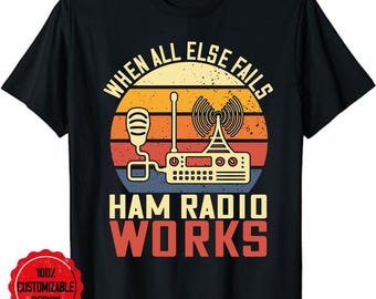 Ham radio shirt, ham radio gift, ham radio operator, amateur radio shirt, When All Else Fails Ham Radio Works Amateur Radio T-Shirt