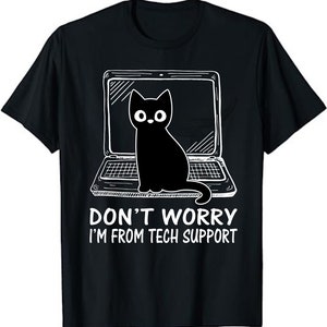 Don&#39;t Worry I&#39;m From Tech Support Funny Cat T-Shirt,  I&#39;m From Tech Support Funny Cat PC Compute Tee shirt, Funny Cat owner  Gift