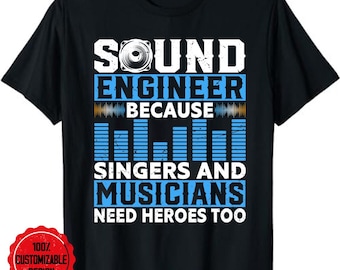 sound engineer shirt, sound engineer gift, audio engineer shirt, Sound Engineer Because Singers Need Heroes Too Audio Editor  T-Shirt