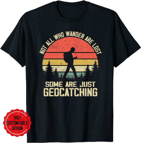 Funny Geocaching T-Shirt Not All Who Wander Are Lost Funny Geocaching T-Shirt Not All Who Wander Are Lost