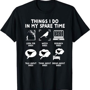 Things I Do In My Spare Time, Bird Watching Unisex T-Shirt - Birds Birding T-Shirt - Watch Birds Research Birds Talk About Birds Tee