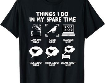 Things I Do In My Spare Time, Bird Watching Unisex T-Shirt - Birds Birding T-Shirt - Watch Birds Research Birds Talk About Birds Tee