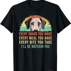 Every Snack You Make Greyhound T-Shirt - Greyhound Dog Funny Dog Lover Unisex T-Shirt