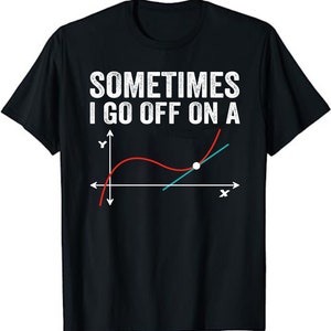 Geek equation study solve Sometimes I go off on a Tangent Unisex T-Shirt
