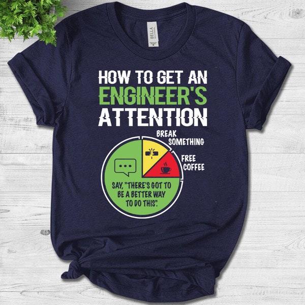 How to get an engineers attention shirt Funny Engineering Unisex T-Shirt - Engineer Engineering Gifts - Engineering Student T-Shirt