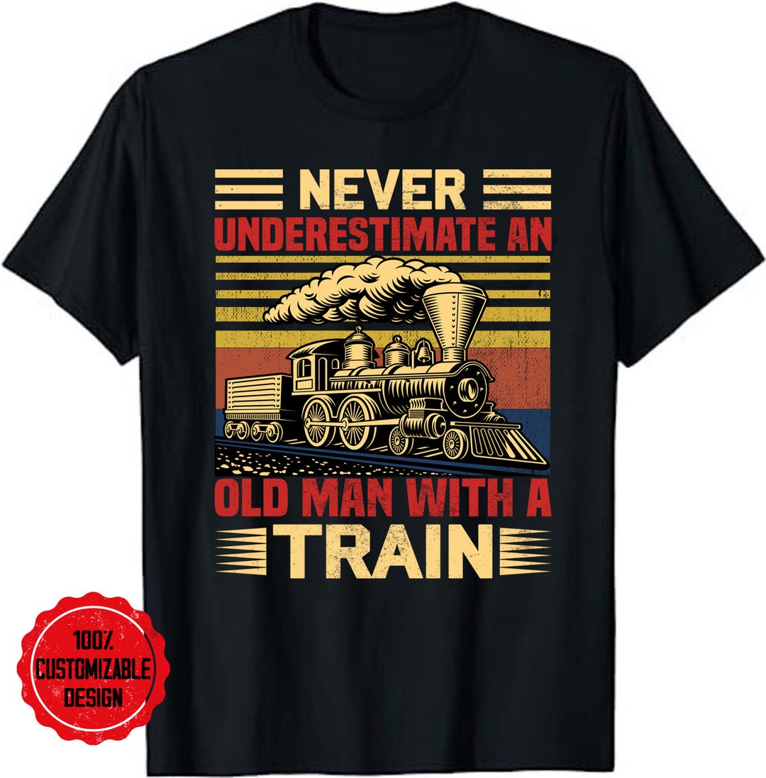 Never Underestimate an Old Man Railroad Collector Train T-shirt, Train ...