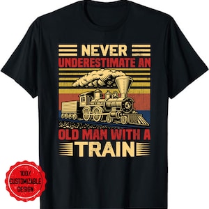 Never Underestimate an old man Railroad Collector Train T-Shirt, Train T Shirts, Railroad Shirt, Train Gifts for Men, Train Engineer Gift