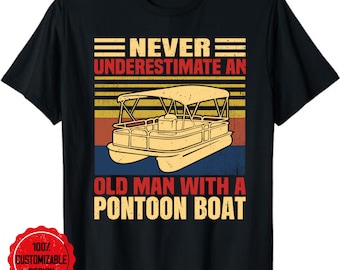 Never Underestimate An Old Man With A Pontoon Boat T-Shirt, Pontoon Captain shirt, Pontoon shirt, Boating shirt, Gift for Boat Owner