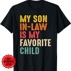 My Son In Law Is My Favorite Child Funny Family T-Shirt, Funny Family T-shirt, Gift For Mother In Law, Favorite Son In Law Shirt