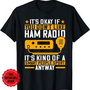 Ham Radio Gift, Amateur Radio Gift Ham Radio Tee, Radio Operator Shirt, It&#39;s Okay If You Don&#39;t Like HAM Radio Funny Amateur Radio T-Shirt