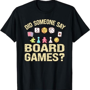 Did Someone Say Board Games? | Board Gamer Tee | Board Games Unisex T-Shirt | Board Game Geek Gift | Boardgamer Present