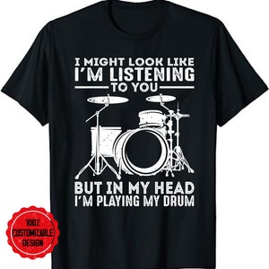 Drummer I Might Look Like I&#39;m Listening Playing Drums Band T-Shirt, Funny Drummer Shirt, Drums Shirt, Drumming Shirt, Gift for Drummer