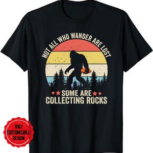 Some Are Collecting Rocks Geologist Rockhounding Bigfoot Unisex T-Shirt - Geologist Gift - Rock Hound Shirt - Rock Hunter Gift