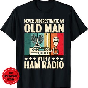 ham radio shirt, amateur radio, ham radio operator, amateur radio shirt, Never Underestimate an Old Man with a Ham Radio Dad T-Shirt