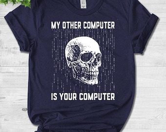 My Other Computer Is Your Computer - IT Analyst Cyber Hacker Unisex T-Shirt - Funny Hacker Security Tee