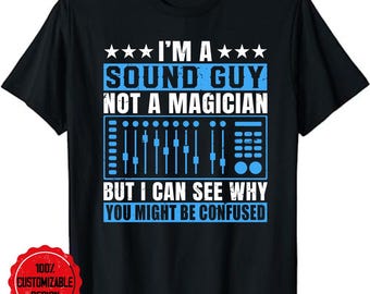 I'M A Sound Guy Sound Engineer Not A Magician, Sound Tech Shirt, sound engineer shirt, sound engineer gift, audio engineer shirt