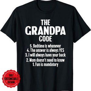 May include: Black t-shirt with white text that reads "The Grandpa Code" and a list of rules: "5. Bedtime is whenever", "4. The answer is always YES", "3. I will always have your back", "2. Mom doesn't need to know", "1. Fun is mandatory".