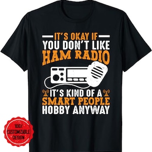 Amateur Radio Operator It&#39;s Okay If You Don&#39;t Like Ham Radio T-Shirt, Ham Radio Gift, Amateur Radio Gift Ham Radio Tee, Radio Operator Shirt