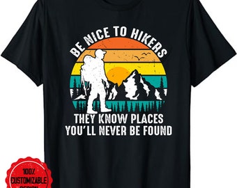 Hiker Shirt, Be Nice To The Hikers Sarcasm T-Shirt, Funny Hiker Gift Hiking Lover Outdoor Quote T-Shirt, Hiker Gifts, Gift for Hiker
