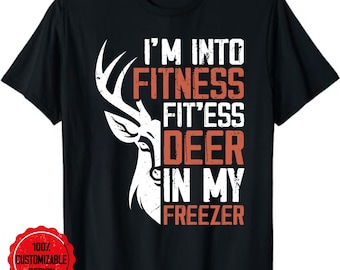 Deer hunter shirt, hunting shirt, deer hunting shirt, hunter shirt, I'm Into Fitness Deer In My Freezer Hunter Dad T-Shirt