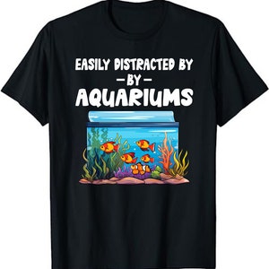 Aquariums Easily Distracted - Fish Tank Gift Fish Lover Gift Unisex T-Shirt