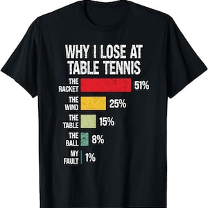 Why I Lose At Table Tennis, Funny Table Tennis Player Unisex T-Shirt - Ping Pong Lover Shirt, Table Tennis Player Gift