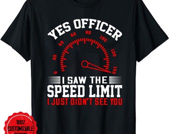 Funny Car Shirt, Car Guy Gift, Car Lover, Yes Officer I Saw The Speed Limit Unisex T-Shirt