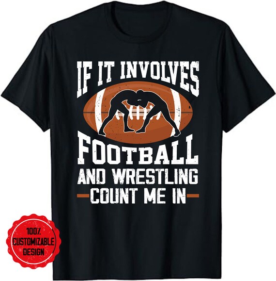Wrestler If It Involves Football And Wrestling Count Me In T-Shirt Wrestler If It Involves Football And Wrestling Count Me In T-Shirt