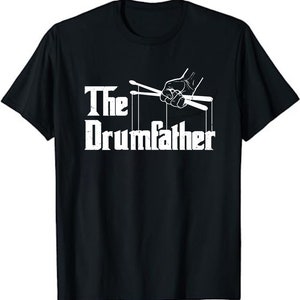 The Drumfather Funny Quote For Drummer Unisex T-Shirt - The Drum Father T-Shirt Funny Drummer Gift Shirt