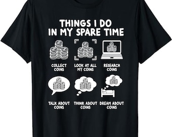 Coin Collecting T-Shirt | Numismatic Shirt, Things I Do, Numismatist Tee, Numismatic Gift, Coin Collector Gift Unisex T-Shirt