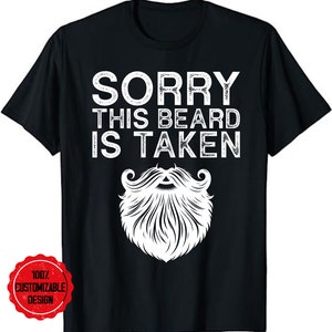 Sorry This Beard Is Taken Funny Gift for Bearded Man Unisex T-Shirt, Fathers Day Gift Tee, Gift for Beard Lover, Beard Dad Gift