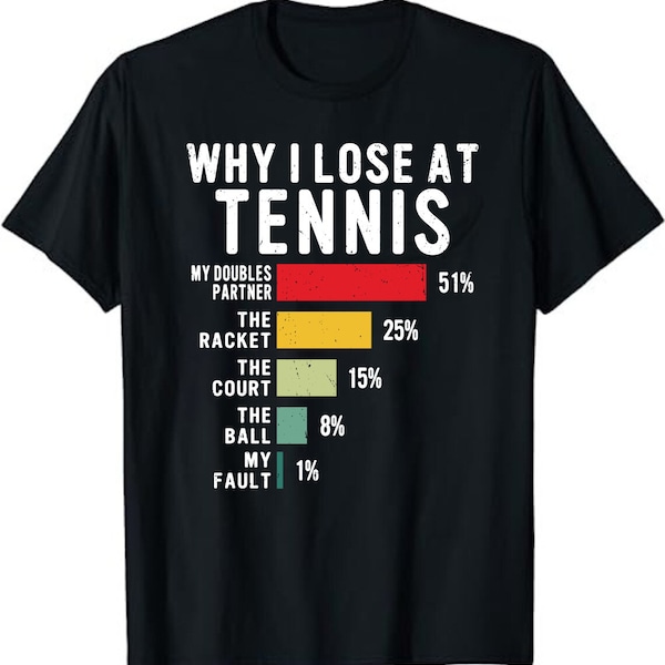 Why I Lose At Tennis - Funny Tennis Player Unisex T-Shirt - Humor Funny Tennis Player Coach Gift Shirt