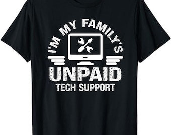 May include: Black t-shirt with white text that reads "I'm My Family's Unpaid Tech Support". A computer monitor with a wrench and screwdriver is above the text.