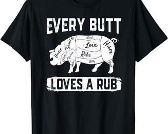 Every Butt Loves A Rub Awesome Meat Smoker BBQ T-Shirt, Funny grill grilling shirt, grill lover gift, BBQ shirt, grill dad tshirt