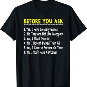 Before you ask Yes, I Have So Many games Funny Board Game  Unisex T-Shirt