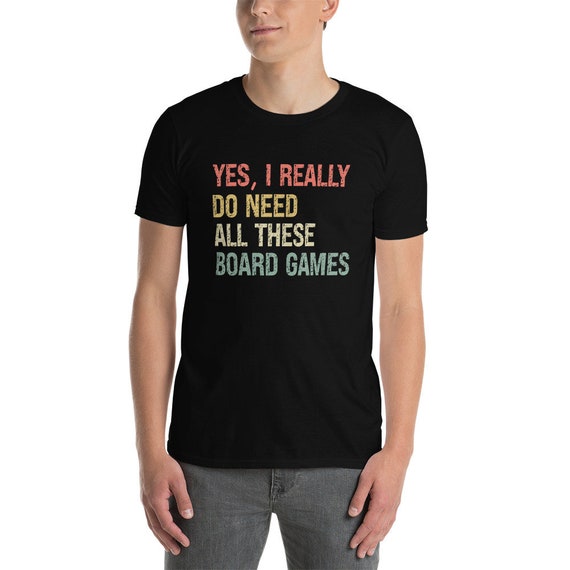 Funny Gamer Yes I Really Do Need All These Board Games Shirt Funny Gamer Yes I Really Do Need All These Board Games Shirt