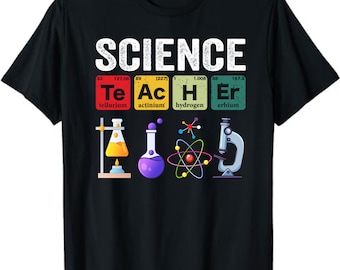 Science Teacher Chemistry Biology Physics Teacher Student T-Shirt , Periodic Table Shirt, Chemistry Teacher Shirt, Teacher Elements Shirt