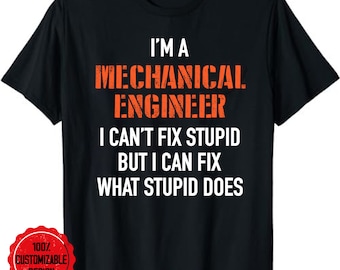 Funny Mechanical Engineer I Can't Fix Stupid  T-Shirt, Mechanical Engineer Gift, Mechanical Engineer Shirt, Mechanical Engineering Gift