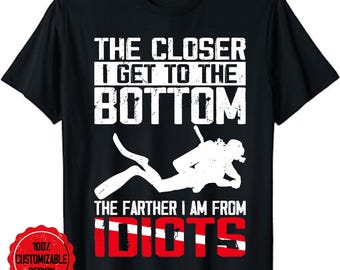 Scuba Diving Diver Snorkeler Shirt, Closer I Get To The Bottom T-Shirt, Deep Diver Gift, Scuba Diver Shirt, Deep Sea Diver Gift