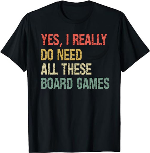 Funny Gamer Yes I Really Do Need All These Board Games Shirt Funny Gamer Yes I Really Do Need All These Board Games Shirt
