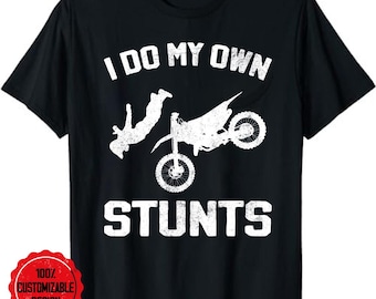 dirt bike shirt, motocross shirt, dirt bike gift, dirt bike tshirt, motorcycle shirt, Motocross I Do My Own Stunts, Dirt Bike Rider T-Shirt