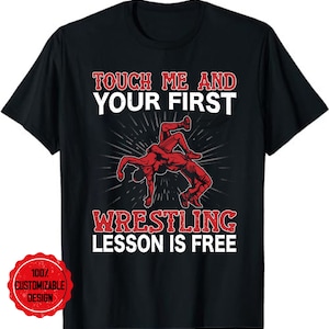 Touch Me And Your First Wrestling Lesson Is Free Wrestling T-Shirt, Wrestler Shirt, Wrestling Gift, Wrestling Lover Shirt, Gift For Wrestler