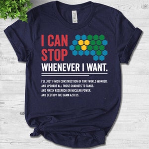 Funny Gamer, Civilization Game, I Can Stop Whenever I want Unisex T-Shirt