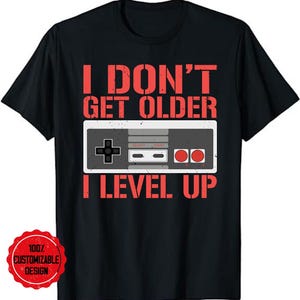 Video game shirt, Gamer shirt, Gaming shirt, Gamer gift, Gaming gift, I Don&#39;t Get Older I Level Up Birthday Gamer Tee Funny Gaming T-Shirt