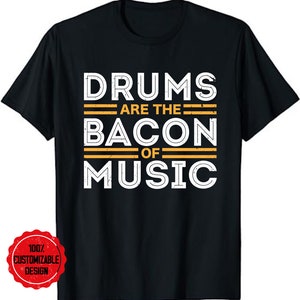 Drums Are The Bacon Of Music, Musician Gifts Drummer T-Shirt, Percussionists Shirt, Drummer Shirt, Percussionist Musician Drummer Shirt